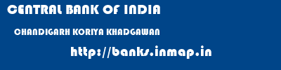 CENTRAL BANK OF INDIA  CHANDIGARH KORIYA KHADGAWAN   banks information 